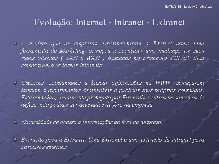 EXTRANET - Luciano Chede Abad Evolução: Internet - Intranet - Extranet A medida que