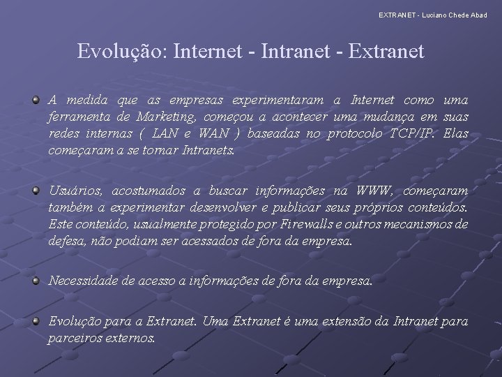 EXTRANET - Luciano Chede Abad Evolução: Internet - Intranet - Extranet A medida que EXTRANET - Luciano Chede Abad Evolução: Internet - Intranet - Extranet A medida que