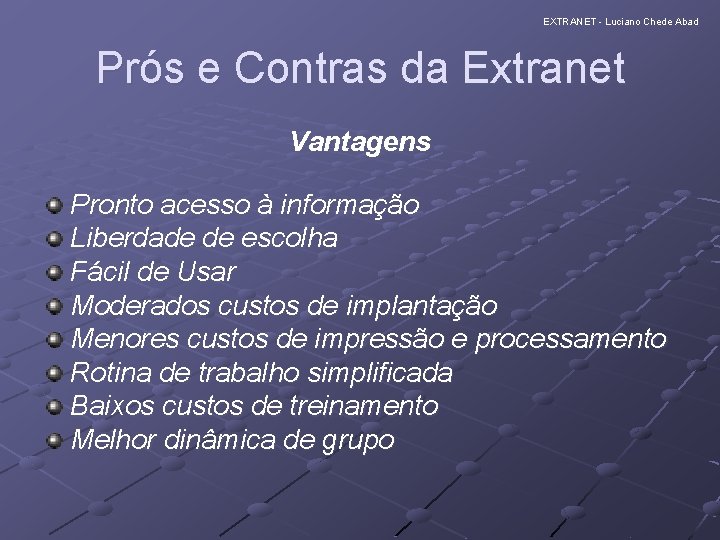 EXTRANET - Luciano Chede Abad Prós e Contras da Extranet Vantagens Pronto acesso à