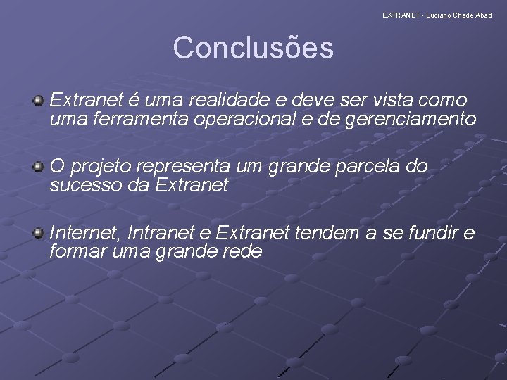 EXTRANET - Luciano Chede Abad Conclusões Extranet é uma realidade e deve ser vista