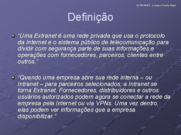EXTRANET - Luciano Chede Abad Definição “Uma Extranet é uma rede privada que usa EXTRANET - Luciano Chede Abad Definição “Uma Extranet é uma rede privada que usa