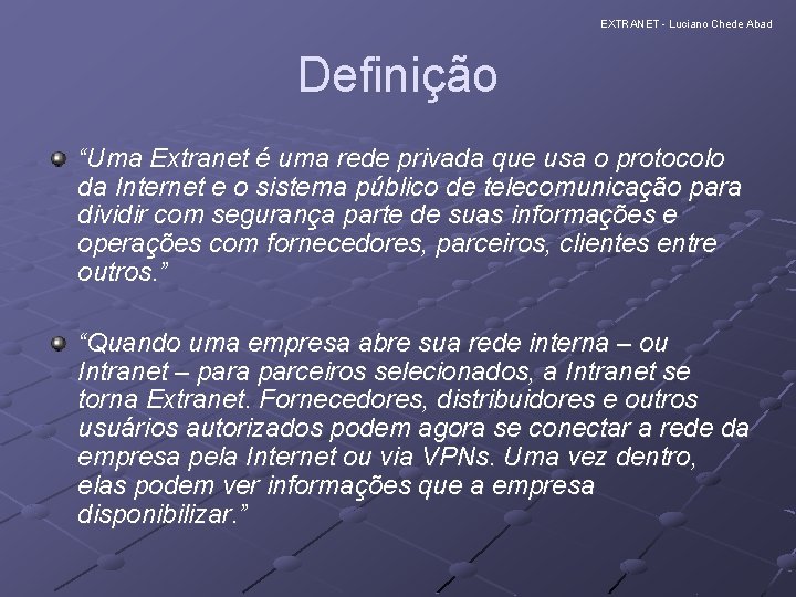 EXTRANET - Luciano Chede Abad Definição “Uma Extranet é uma rede privada que usa