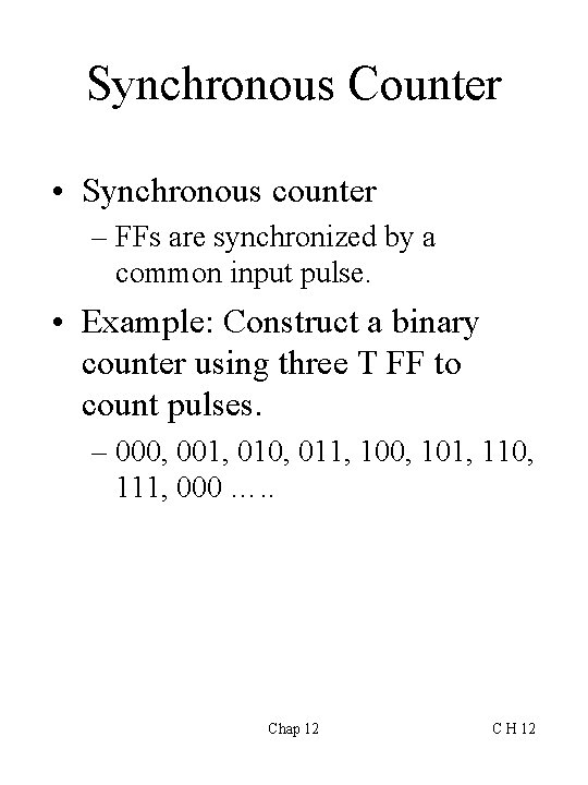 Synchronous Counter • Synchronous counter – FFs are synchronized by a common input pulse.