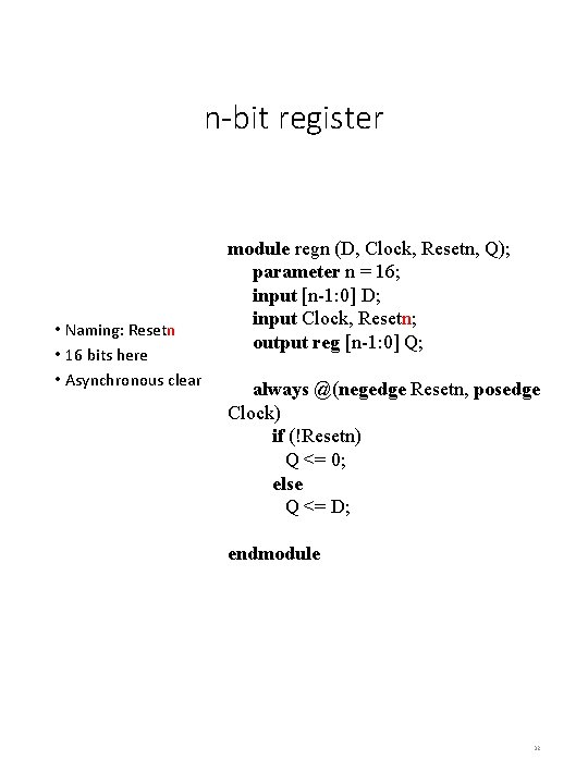 n-bit register • Naming: Resetn • 16 bits here • Asynchronous clear module regn