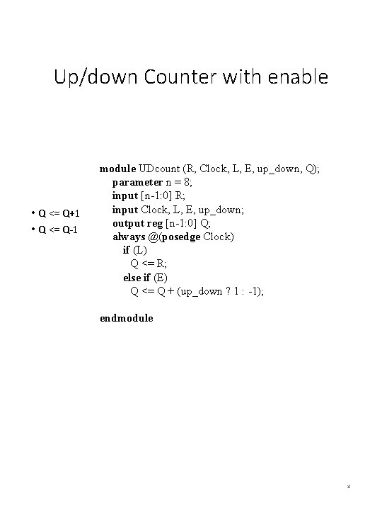 Up/down Counter with enable • Q <= Q+1 • Q <= Q-1 module UDcount