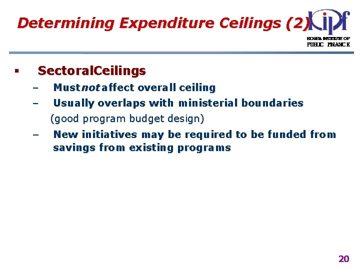 Determining Expenditure Ceilings (2) § Sectoral. Ceilings – – Must not affect overall ceiling