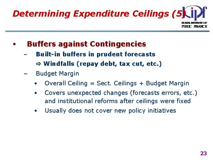 Determining Expenditure Ceilings (5) § Buffers against Contingencies – Built-in buffers in prudent forecasts