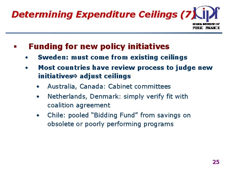 Determining Expenditure Ceilings (7) § Funding for new policy initiatives • Sweden: must come