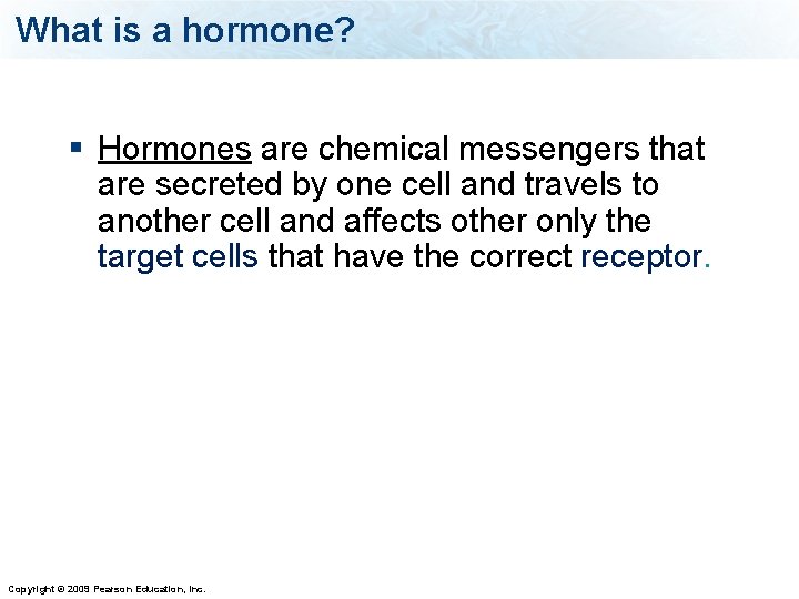 What is a hormone? § Hormones are chemical messengers that are secreted by one