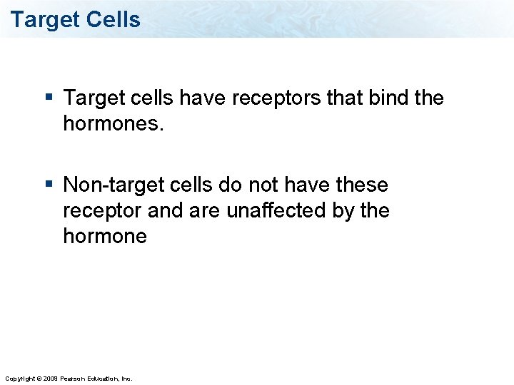 Target Cells § Target cells have receptors that bind the hormones. § Non-target cells