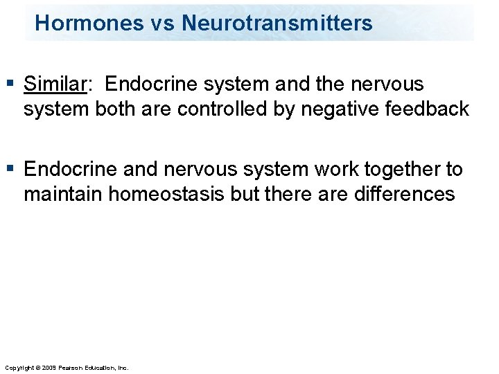 Hormones vs Neurotransmitters § Similar: Endocrine system and the nervous system both are controlled