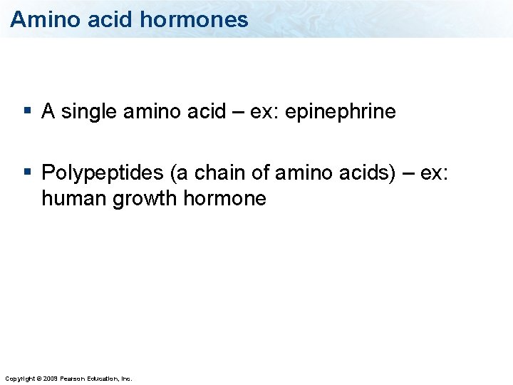 Amino acid hormones § A single amino acid – ex: epinephrine § Polypeptides (a