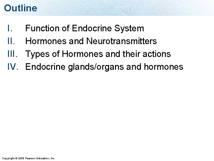 Outline I. III. IV. Function of Endocrine System Hormones and Neurotransmitters Types of Hormones