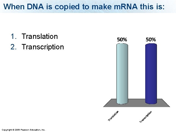 When DNA is copied to make m. RNA this is: 1. Translation 2. Transcription