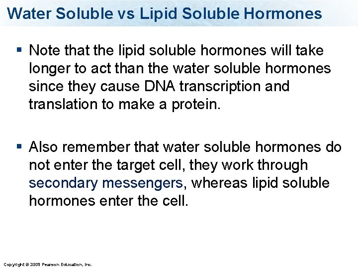 Water Soluble vs Lipid Soluble Hormones § Note that the lipid soluble hormones will