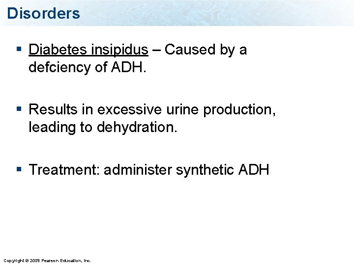 Disorders § Diabetes insipidus – Caused by a defciency of ADH. § Results in