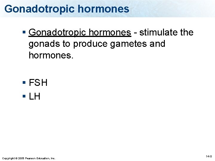 Gonadotropic hormones § Gonadotropic hormones - stimulate the gonads to produce gametes and hormones.