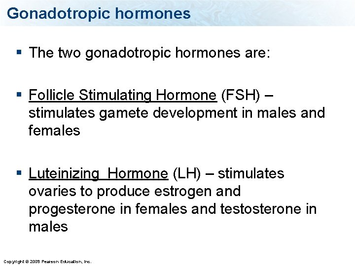 Gonadotropic hormones § The two gonadotropic hormones are: § Follicle Stimulating Hormone (FSH) –