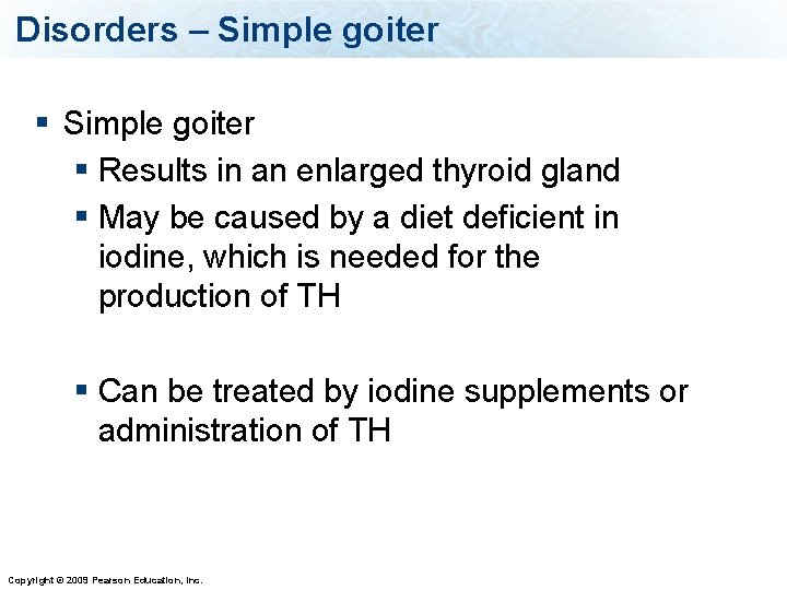 Disorders – Simple goiter § Results in an enlarged thyroid gland § May be