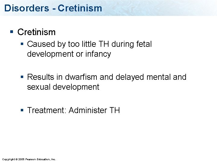 Disorders - Cretinism § Caused by too little TH during fetal development or infancy