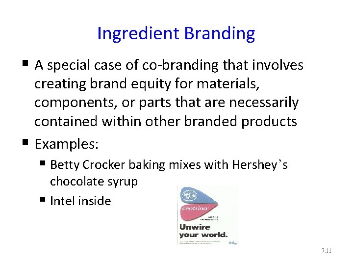 Ingredient Branding § A special case of co-branding that involves creating brand equity for