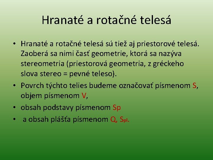 Hranaté a rotačné telesá • Hranaté a rotačné telesá sú tiež aj priestorové telesá.
