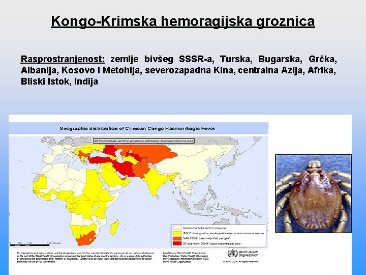 Kongo-Krimska hemoragijska groznica Rasprostranjenost: zemlje bivšeg SSSR-a, Turska, Bugarska, Grčka, Albanija, Kosovo i Metohija, Kongo-Krimska hemoragijska groznica Rasprostranjenost: zemlje bivšeg SSSR-a, Turska, Bugarska, Grčka, Albanija, Kosovo i Metohija,