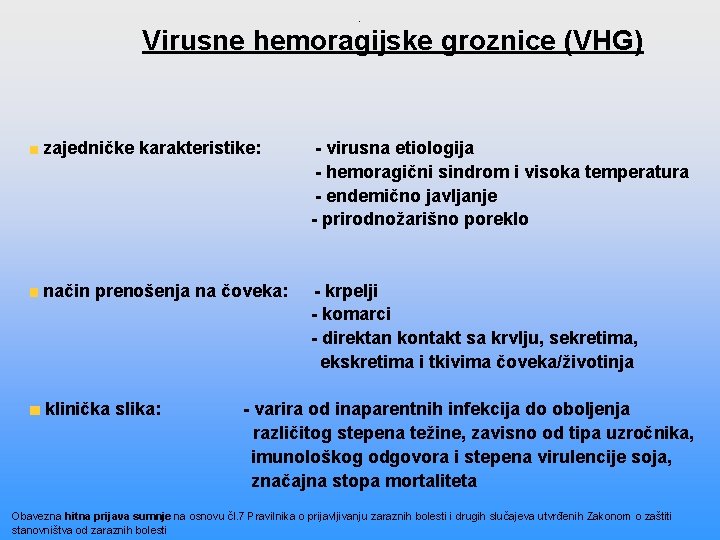 . Virusne hemoragijske groznice (VHG) zajedničke karakteristike: - virusna etiologija - hemoragični sindrom i . Virusne hemoragijske groznice (VHG) zajedničke karakteristike: - virusna etiologija - hemoragični sindrom i