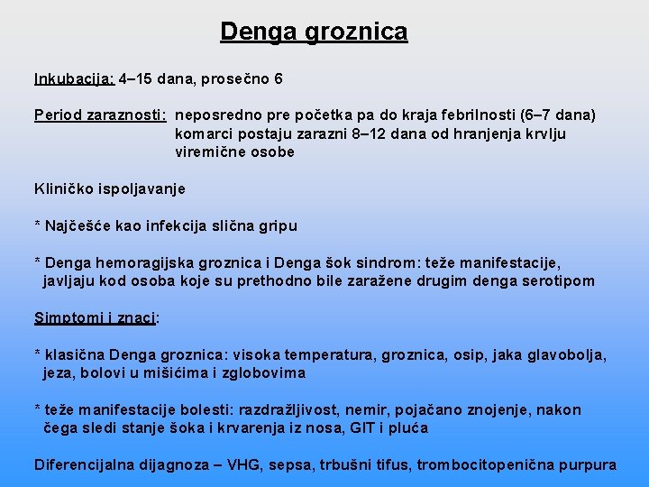 Denga groznica Inkubacija: 4– 15 dana, prosečno 6 Period zaraznosti: neposredno pre početka pa Denga groznica Inkubacija: 4– 15 dana, prosečno 6 Period zaraznosti: neposredno pre početka pa