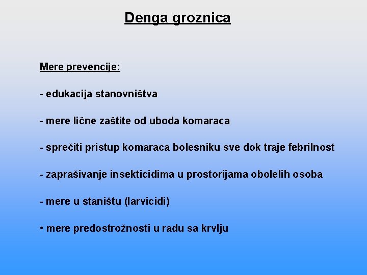 Denga groznica Mere prevencije: - edukacija stanovništva - mere lične zaštite od uboda komaraca Denga groznica Mere prevencije: - edukacija stanovništva - mere lične zaštite od uboda komaraca