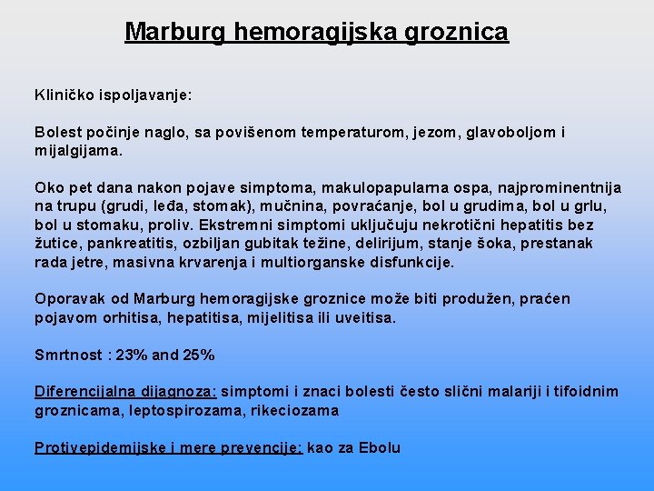 Marburg hemoragijska groznica Kliničko ispoljavanje: Bolest počinje naglo, sa povišenom temperaturom, jezom, glavoboljom i Marburg hemoragijska groznica Kliničko ispoljavanje: Bolest počinje naglo, sa povišenom temperaturom, jezom, glavoboljom i
