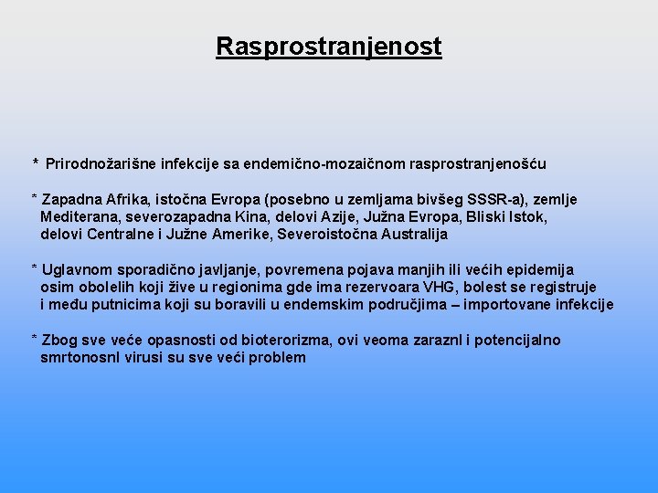 Rasprostranjenost * Prirodnožarišne infekcije sa endemično-mozaičnom rasprostranjenošću * Zapadna Afrika, istočna Evropa (posebno u