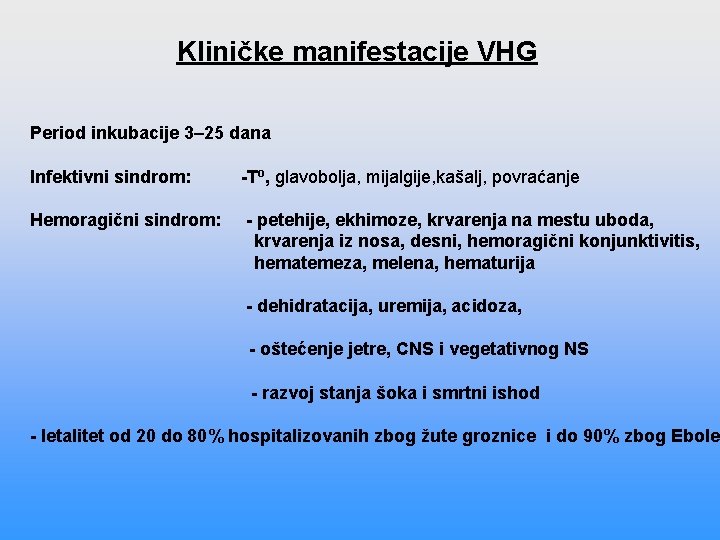 Kliničke manifestacije VHG Period inkubacije 3– 25 dana Infektivni sindrom: -To, glavobolja, mijalgije, kašalj,
