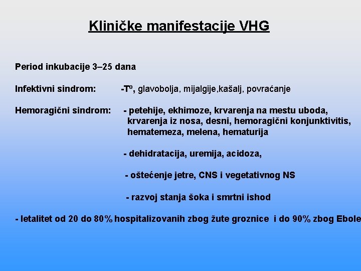 Kliničke manifestacije VHG Period inkubacije 3– 25 dana Infektivni sindrom: -To, glavobolja, mijalgije, kašalj, Kliničke manifestacije VHG Period inkubacije 3– 25 dana Infektivni sindrom: -To, glavobolja, mijalgije, kašalj,