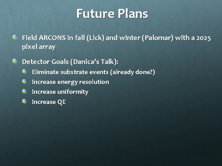 Future Plans Field ARCONS in fall (Lick) and winter (Palomar) with a 2025 pixel