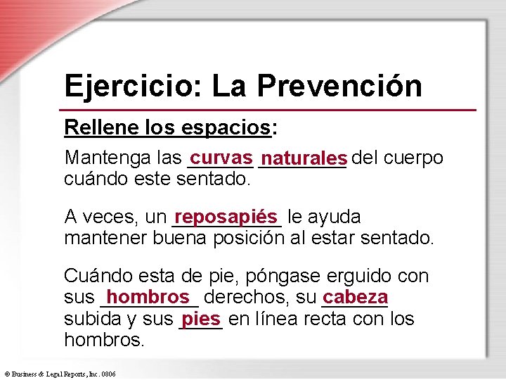 Ejercicio: La Prevención Rellene los espacios: curvas ____ Mantenga las ______ naturales del cuerpo