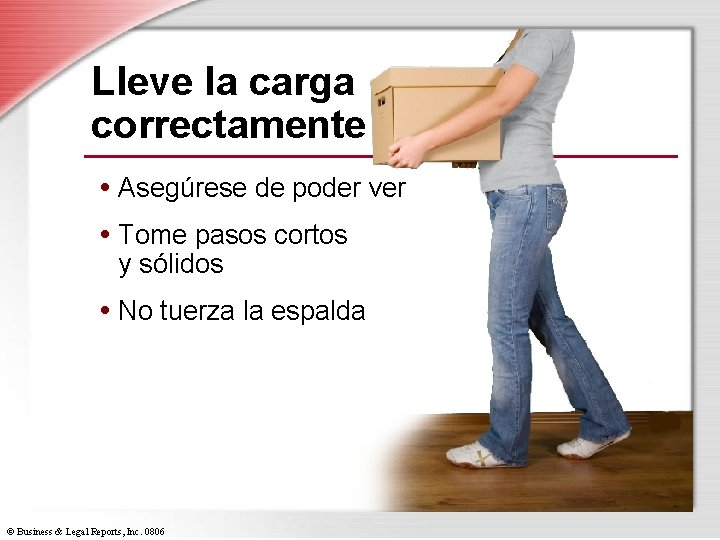 Lleve la carga correctamente • Asegúrese de poder ver • Tome pasos cortos y