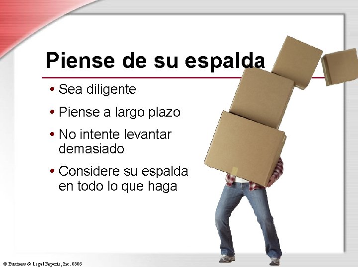 Piense de su espalda • Sea diligente • Piense a largo plazo • No