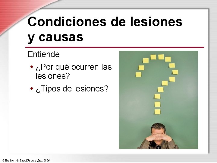 Condiciones de lesiones y causas Entiende • ¿Por qué ocurren las lesiones? • ¿Tipos