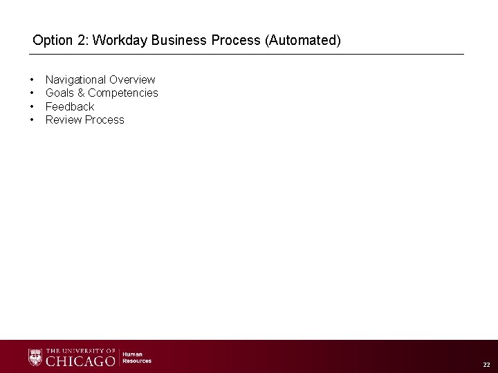 Option 2: Workday Business Process (Automated) • • Navigational Overview Goals & Competencies Feedback