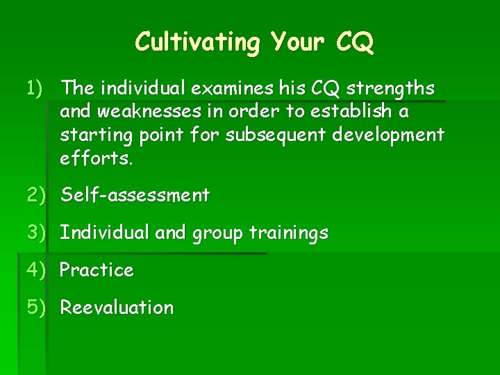 Cultivating Your CQ 1) The individual examines his CQ strengths and weaknesses in order