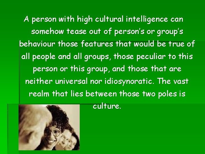 A person with high cultural intelligence can somehow tease out of person’s or group’s