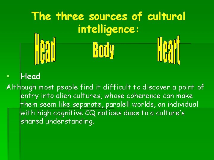 The three sources of cultural intelligence: § Head Although most people find it difficult