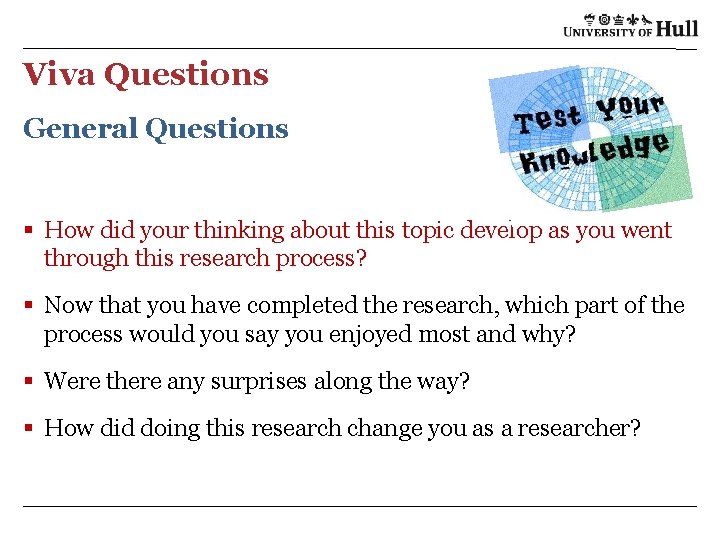 Viva Questions General Questions § How did your thinking about this topic develop as