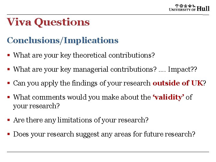 Viva Questions Conclusions/Implications § What are your key theoretical contributions? § What are your
