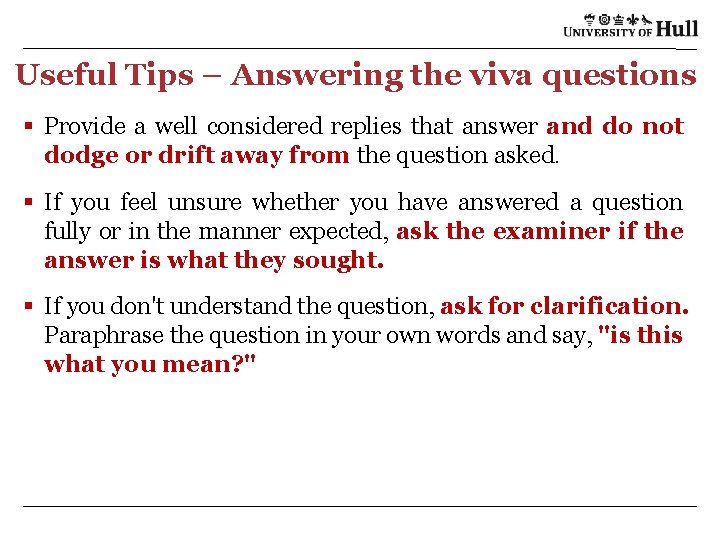 Useful Tips – Answering the viva questions § Provide a well considered replies that