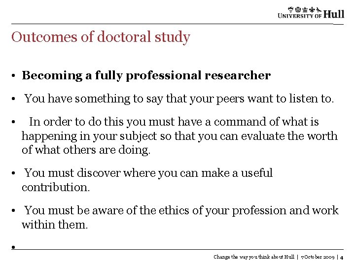 Outcomes of doctoral study • Becoming a fully professional researcher • You have something