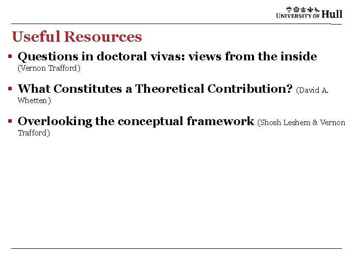 Useful Resources § Questions in doctoral vivas: views from the inside (Vernon Trafford) §