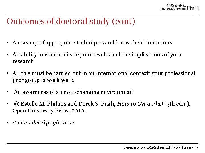Outcomes of doctoral study (cont) • A mastery of appropriate techniques and know their