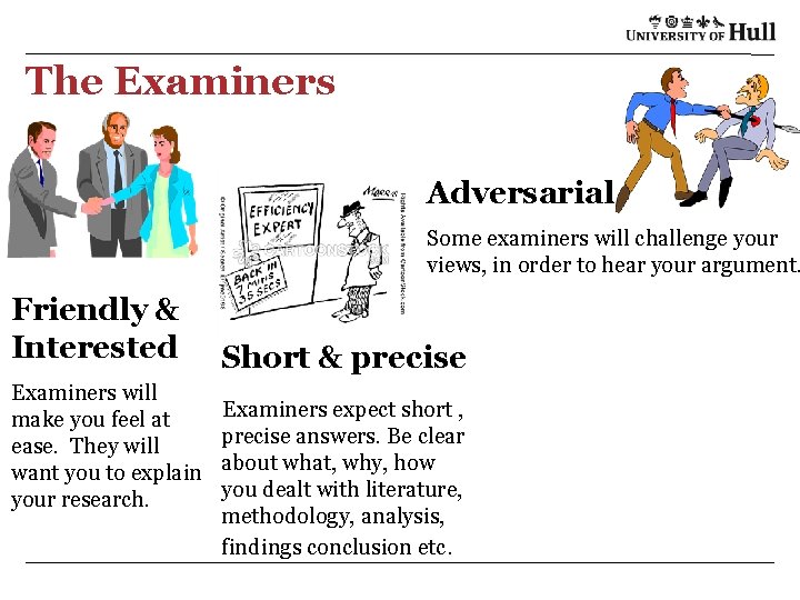 The Examiners Adversarial Some examiners will challenge your views, in order to hear your